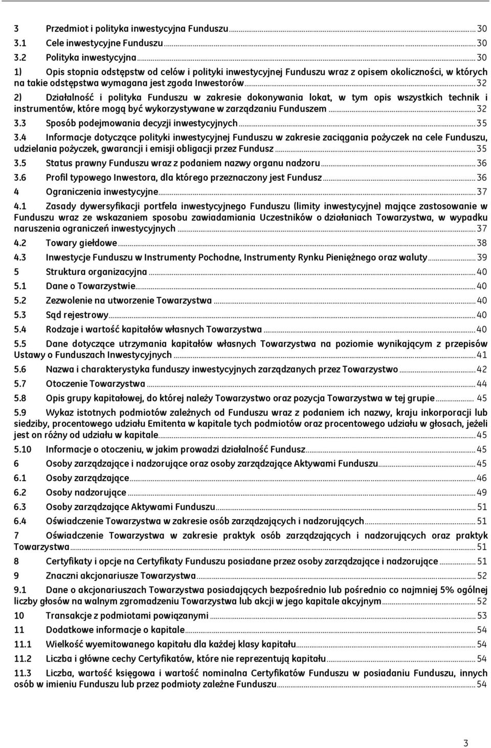 .. 32 2) Działalność i polityka Funduszu w zakresie dokonywania lokat, w tym opis wszystkich technik i instrumentów, które mogą być wykorzystywane w zarządzaniu Funduszem... 32 3.