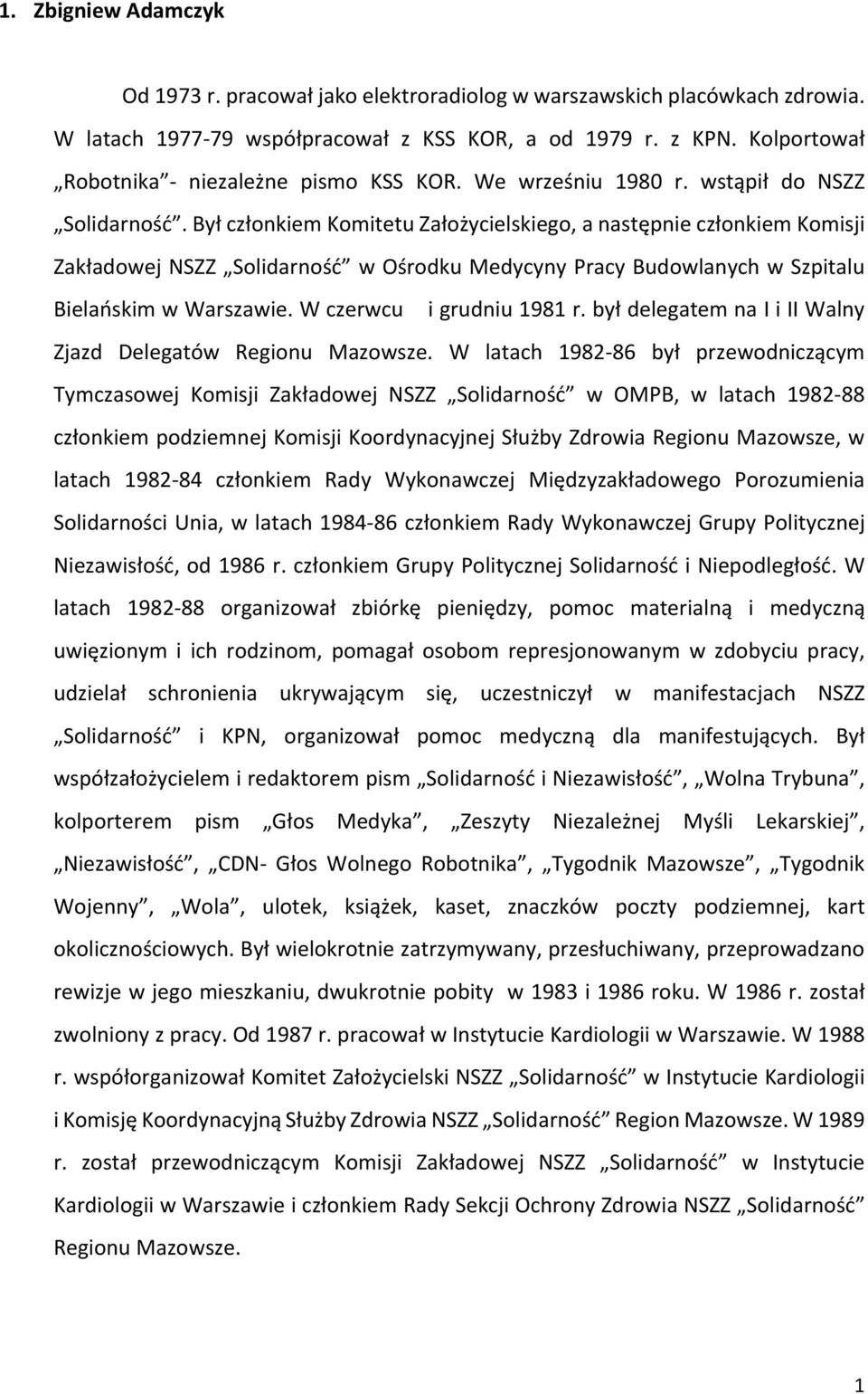 Był członkiem Komitetu Założycielskiego, a następnie członkiem Komisji Zakładowej NSZZ Solidarność w Ośrodku Medycyny Pracy Budowlanych w Szpitalu Bielańskim w Warszawie. W czerwcu i grudniu 1981 r.