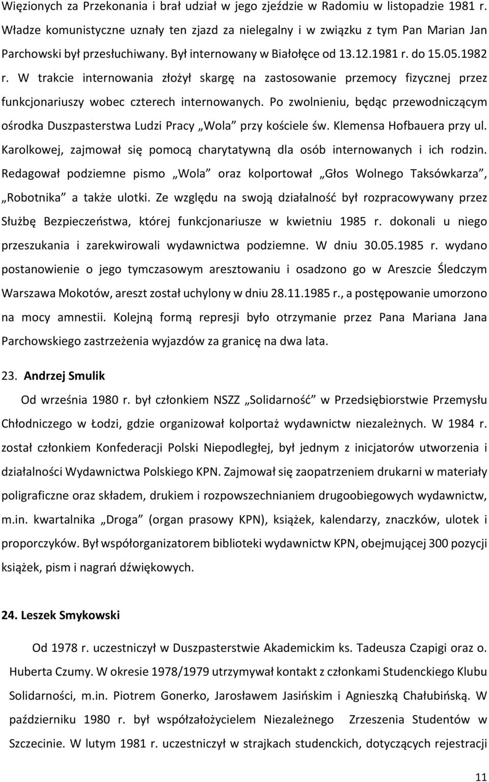W trakcie internowania złożył skargę na zastosowanie przemocy fizycznej przez funkcjonariuszy wobec czterech internowanych.