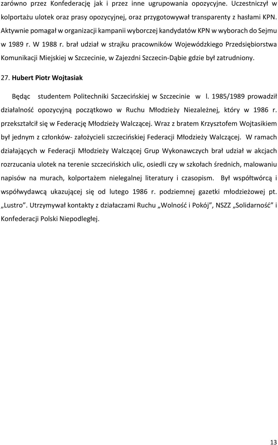 brał udział w strajku pracowników Wojewódzkiego Przedsiębiorstwa Komunikacji Miejskiej w Szczecinie, w Zajezdni Szczecin Dąbie gdzie był zatrudniony. 27.
