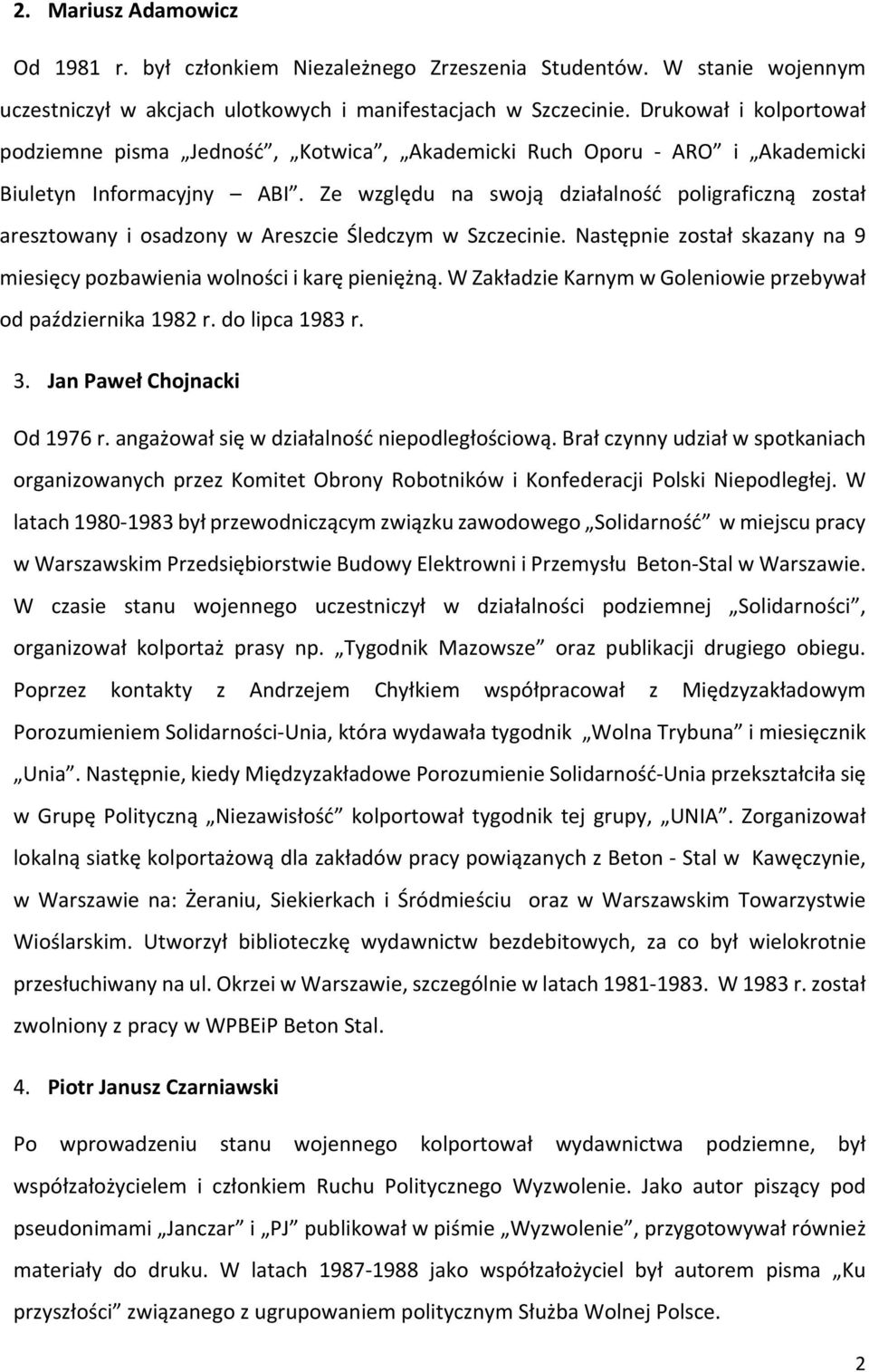 Ze względu na swoją działalność poligraficzną został aresztowany i osadzony w Areszcie Śledczym w Szczecinie. Następnie został skazany na 9 miesięcy pozbawienia wolności i karę pieniężną.
