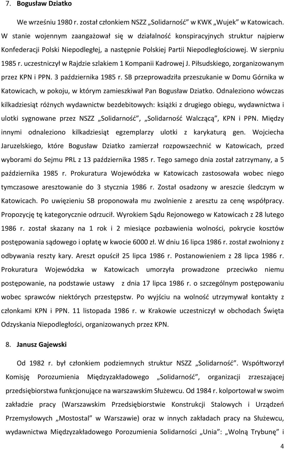 uczestniczył w Rajdzie szlakiem 1 Kompanii Kadrowej J. Piłsudskiego, zorganizowanym przez KPN i PPN. 3 października 1985 r.