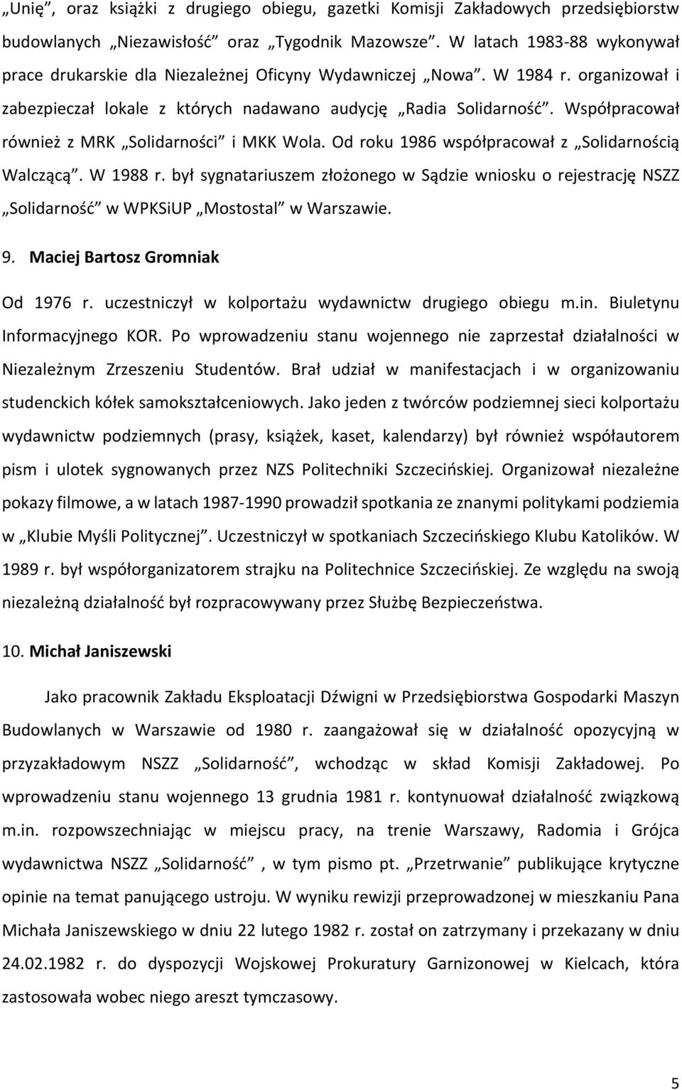 Współpracował również z MRK Solidarności i MKK Wola. Od roku 1986 współpracował z Solidarnością Walczącą. W 1988 r.