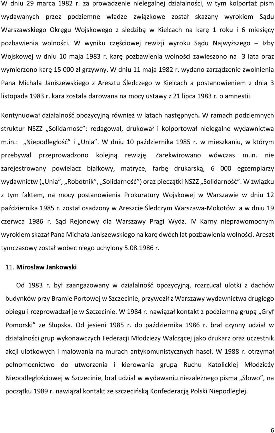 roku i 6 miesięcy pozbawienia wolności. W wyniku częściowej rewizji wyroku Sądu Najwyższego Izby Wojskowej w dniu 10 maja 1983 r.