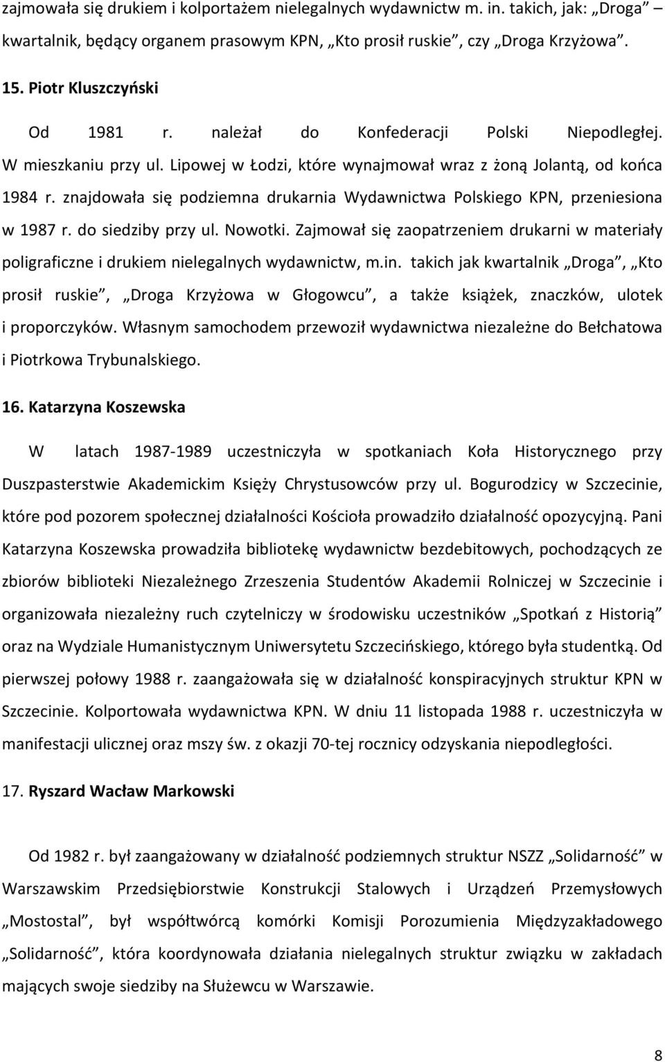 znajdowała się podziemna drukarnia Wydawnictwa Polskiego KPN, przeniesiona w 1987 r. do siedziby przy ul. Nowotki.