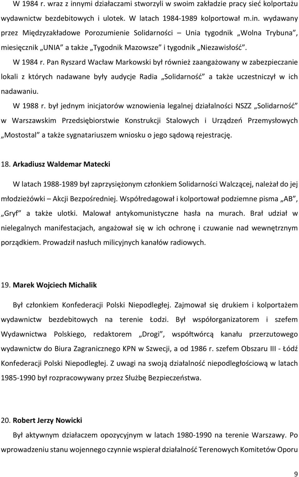 był jednym inicjatorów wznowienia legalnej działalności NSZZ Solidarność w Warszawskim Przedsiębiorstwie Konstrukcji Stalowych i Urządzeń Przemysłowych Mostostal a także sygnatariuszem wniosku o jego
