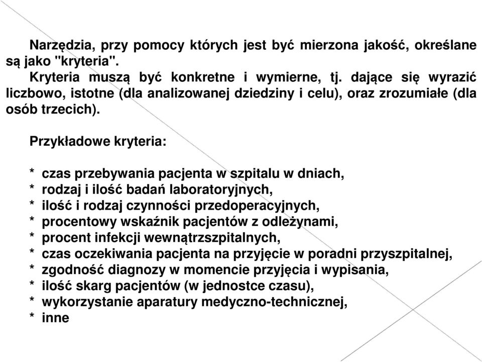 Przykładowe kryteria: * czas przebywania pacjenta w szpitalu w dniach, * rodzaj i ilość badań laboratoryjnych, * ilość i rodzaj czynności przedoperacyjnych, * procentowy