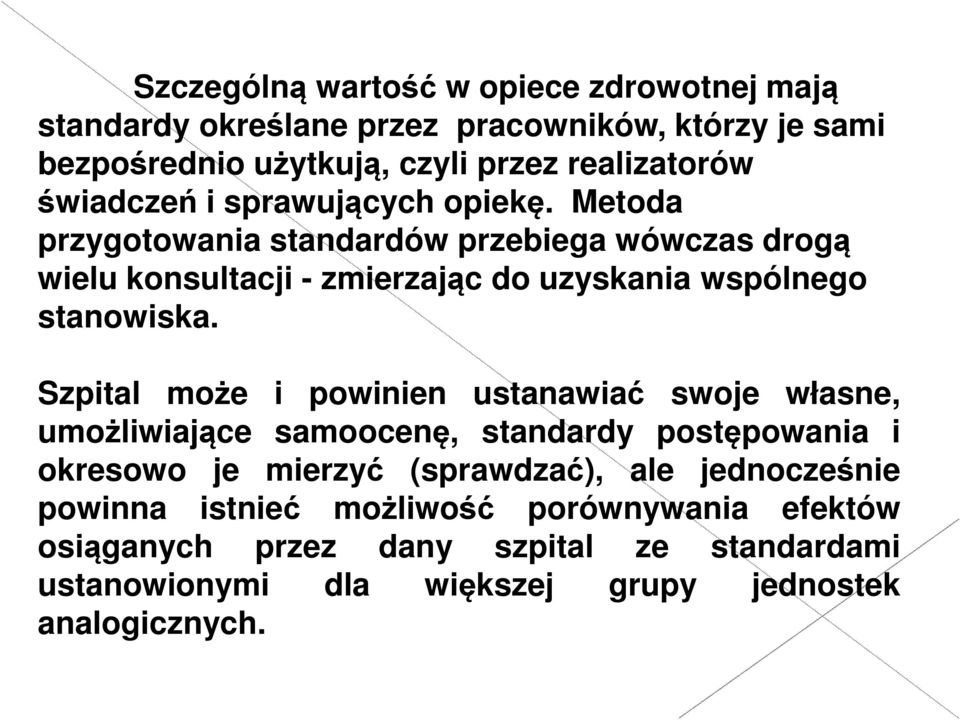 Metoda przygotowania standardów przebiega wówczas drogą wielu konsultacji - zmierzając do uzyskania wspólnego stanowiska.