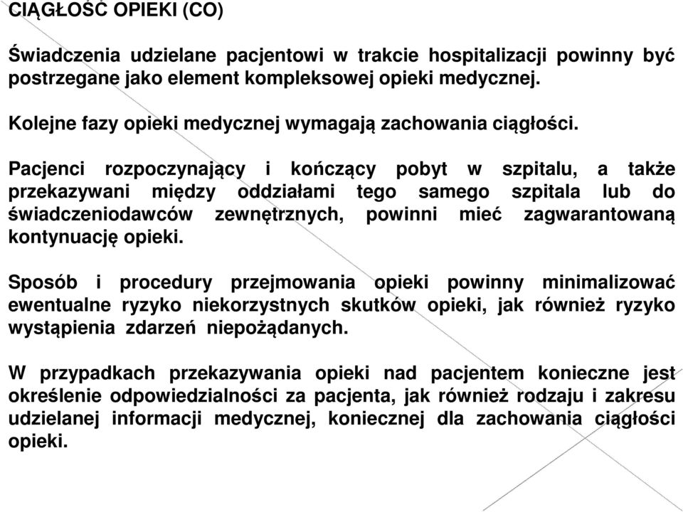 Pacjenci rozpoczynający i kończący pobyt w szpitalu, a także przekazywani między oddziałami tego samego szpitala lub do świadczeniodawców zewnętrznych, powinni mieć zagwarantowaną kontynuację