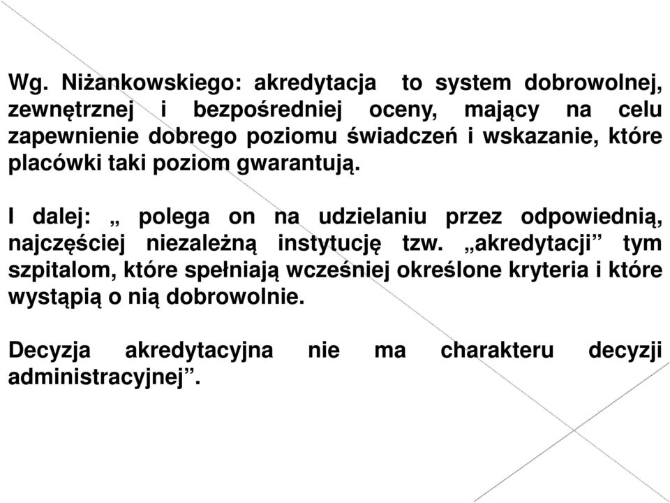 I dalej: polega on na udzielaniu przez odpowiednią, najczęściej niezależną instytucję tzw.