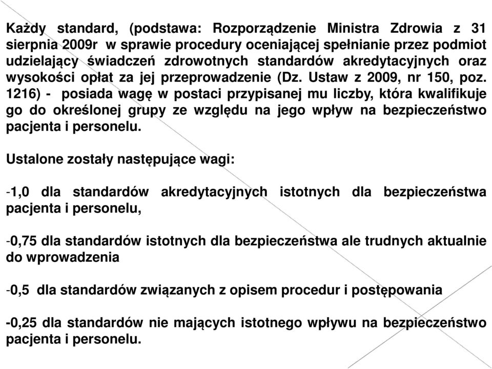 1216) - posiada wagę w postaci przypisanej mu liczby, która kwalifikuje go do określonej grupy ze względu na jego wpływ na bezpieczeństwo pacjenta i personelu.