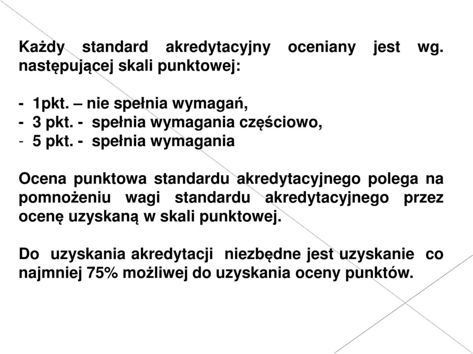 - spełnia wymagania Ocena punktowa standardu akredytacyjnego polega na pomnożeniu wagi standardu