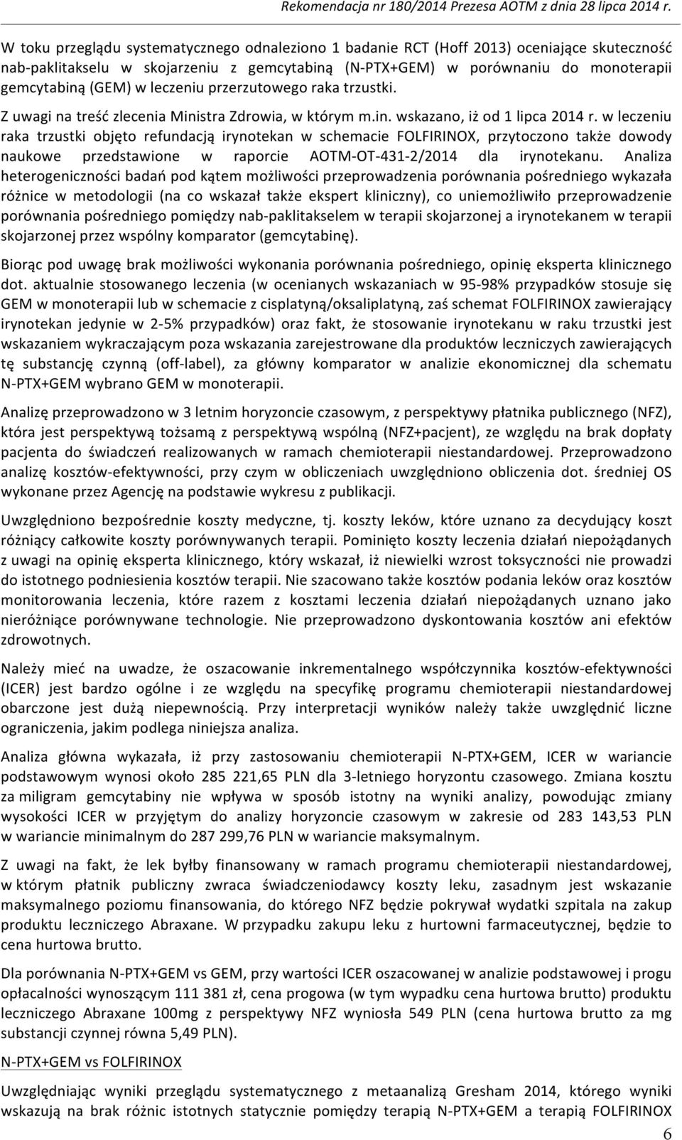 w leczeniu raka trzustki objęto refundacją irynotekan w schemacie FOLFIRINOX, przytoczono także dowody naukowe przedstawione w raporcie AOTM- OT- 431-2/2014 dla irynotekanu.