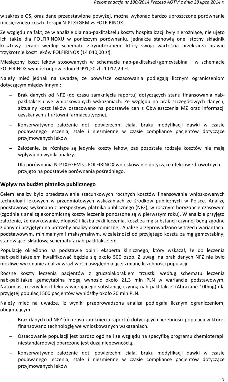 kosztowy terapii według schematu z irynotekanem, który swoją wartością przekracza prawie trzykrotnie koszt leków FOLFIRINOX (14 040,00 zł).