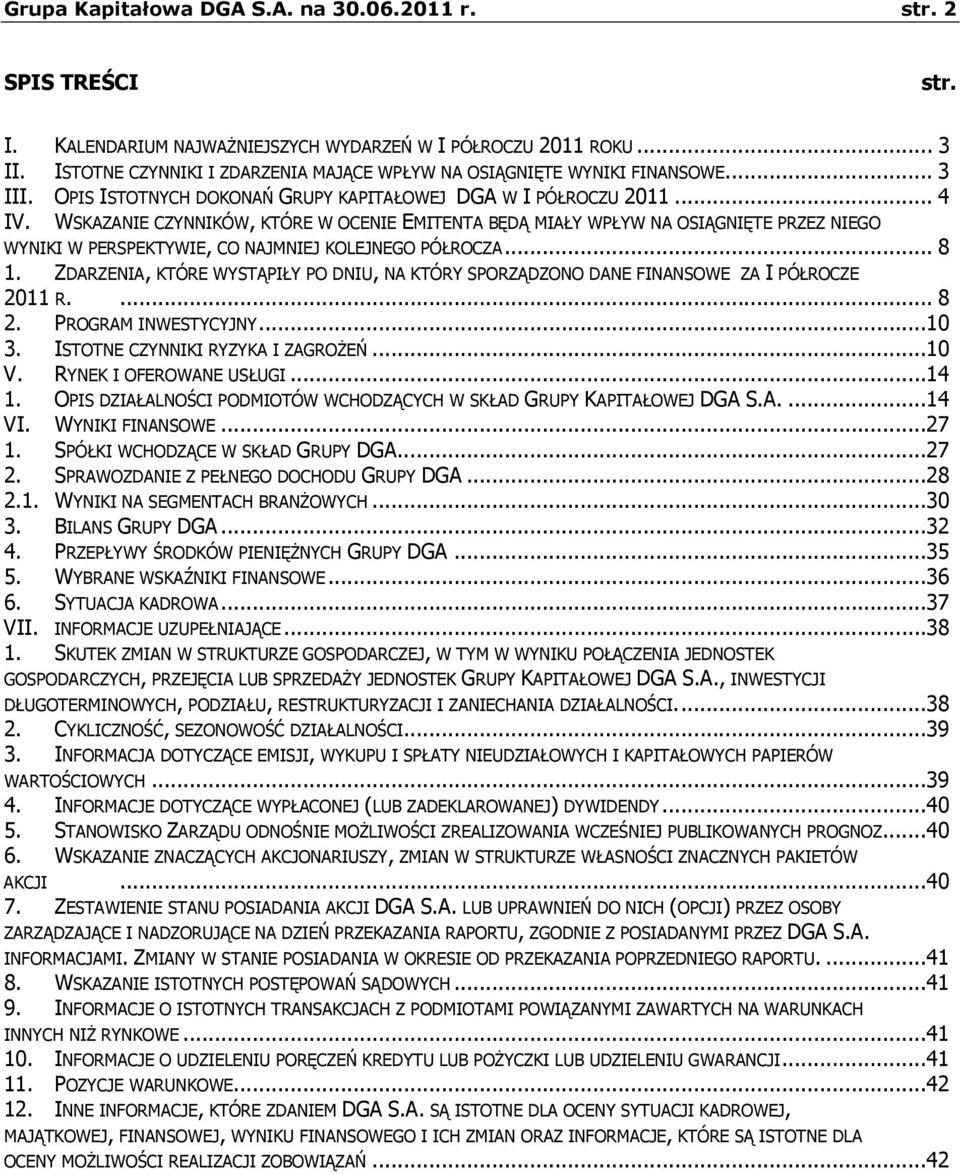 WSKAZANIE CZYNNIKÓW, KTÓRE W OCENIE EMITENTA BĘDĄ MIAŁY WPŁYW NA OSIĄGNIĘTE PRZEZ NIEGO WYNIKI W PERSPEKTYWIE, CO NAJMNIEJ KOLEJNEGO PÓŁROCZA... 8 1.