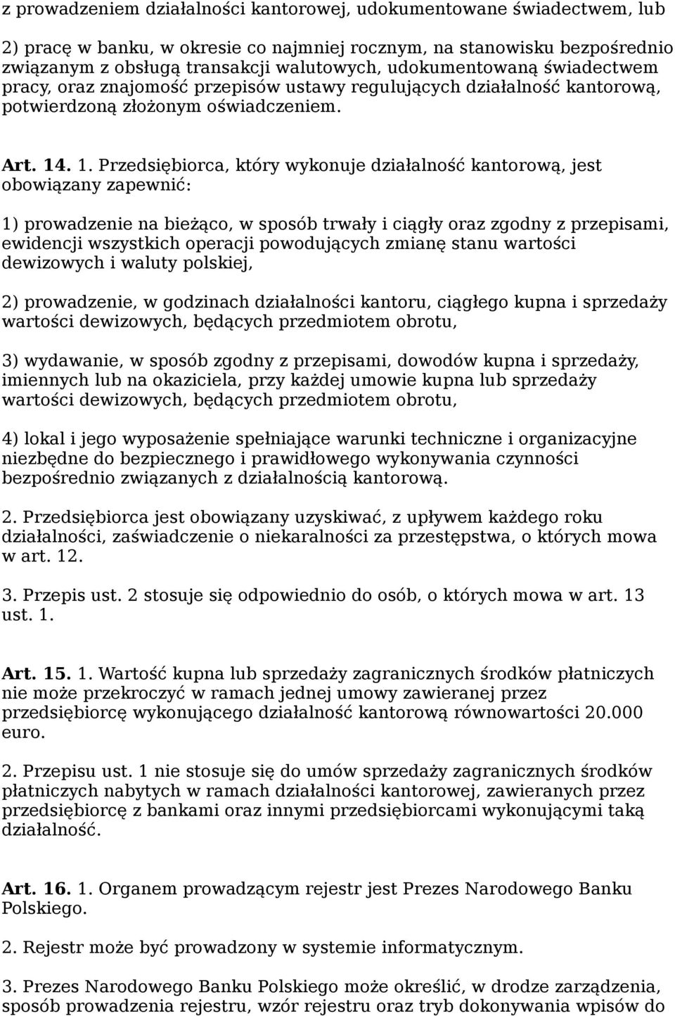 . 1. Przedsiębiorca, który wykonuje działalność kantorową, jest obowiązany zapewnić: 1) prowadzenie na bieżąco, w sposób trwały i ciągły oraz zgodny z przepisami, ewidencji wszystkich operacji