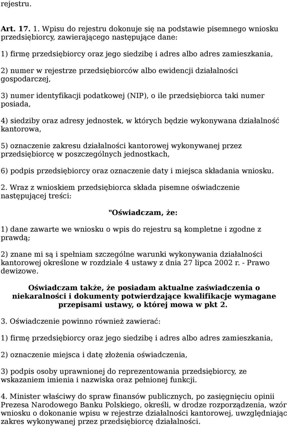 w rejestrze przedsiębiorców albo ewidencji działalności gospodarczej, 3) numer identyfikacji podatkowej (NIP), o ile przedsiębiorca taki numer posiada, 4) siedziby oraz adresy jednostek, w których