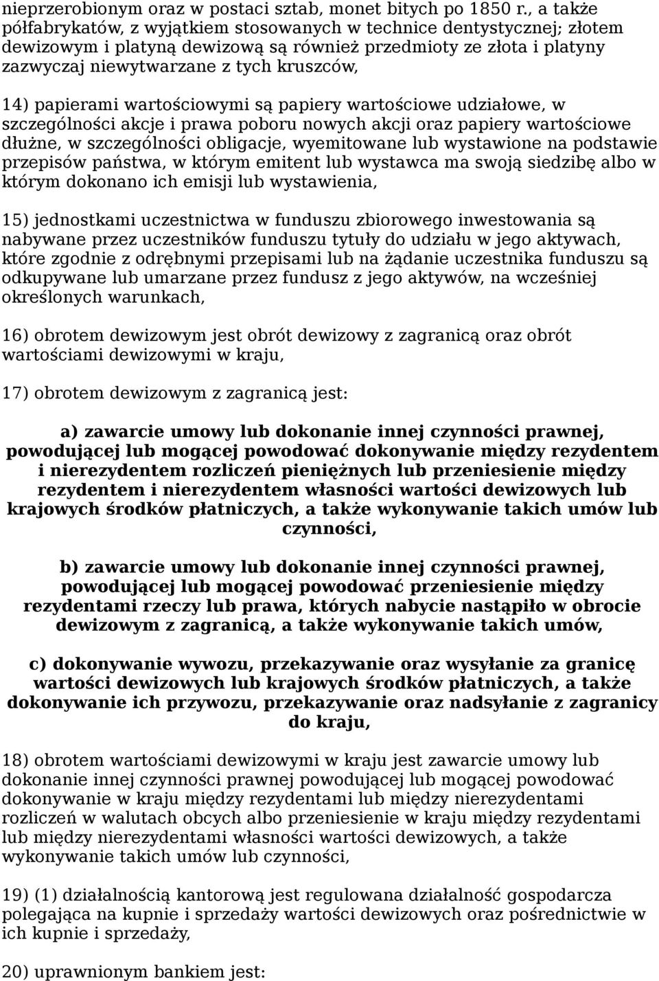 papierami wartościowymi są papiery wartościowe udziałowe, w szczególności akcje i prawa poboru nowych akcji oraz papiery wartościowe dłużne, w szczególności obligacje, wyemitowane lub wystawione na