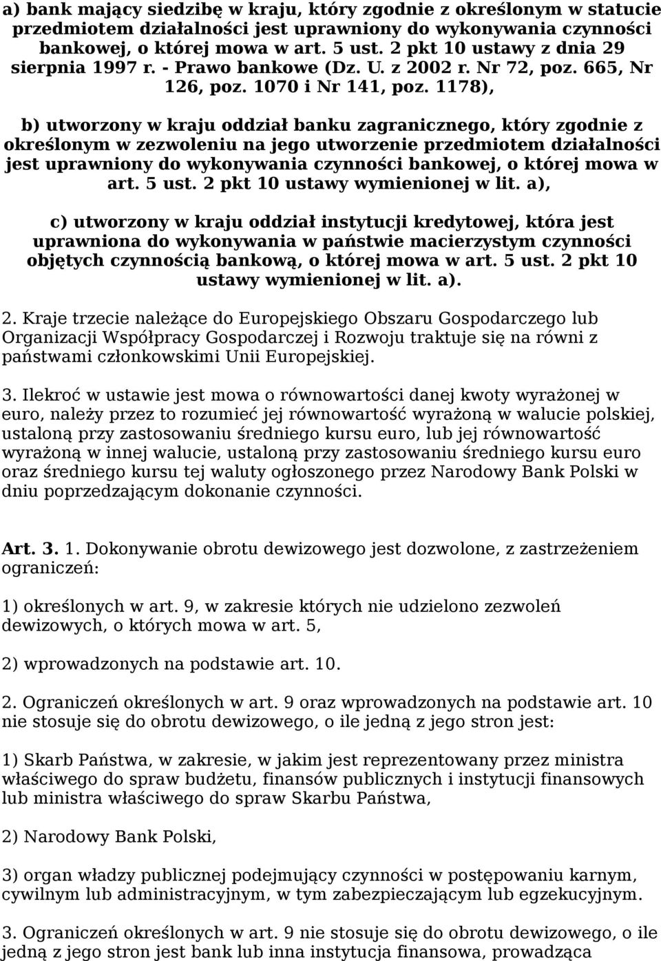 1178), b) utworzony w kraju oddział banku zagranicznego, który zgodnie z określonym w zezwoleniu na jego utworzenie przedmiotem działalności jest uprawniony do wykonywania czynności bankowej, o