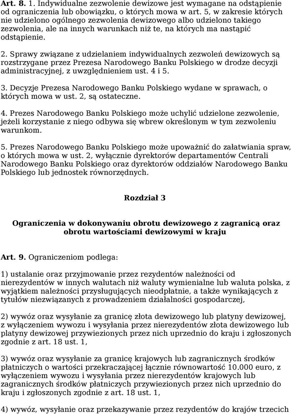 Sprawy związane z udzielaniem indywidualnych zezwoleń dewizowych są rozstrzygane przez Prezesa Narodowego Banku Polskiego w drodze decyzji administracyjnej, z uwzględnieniem ust. 4 i 5. 3.