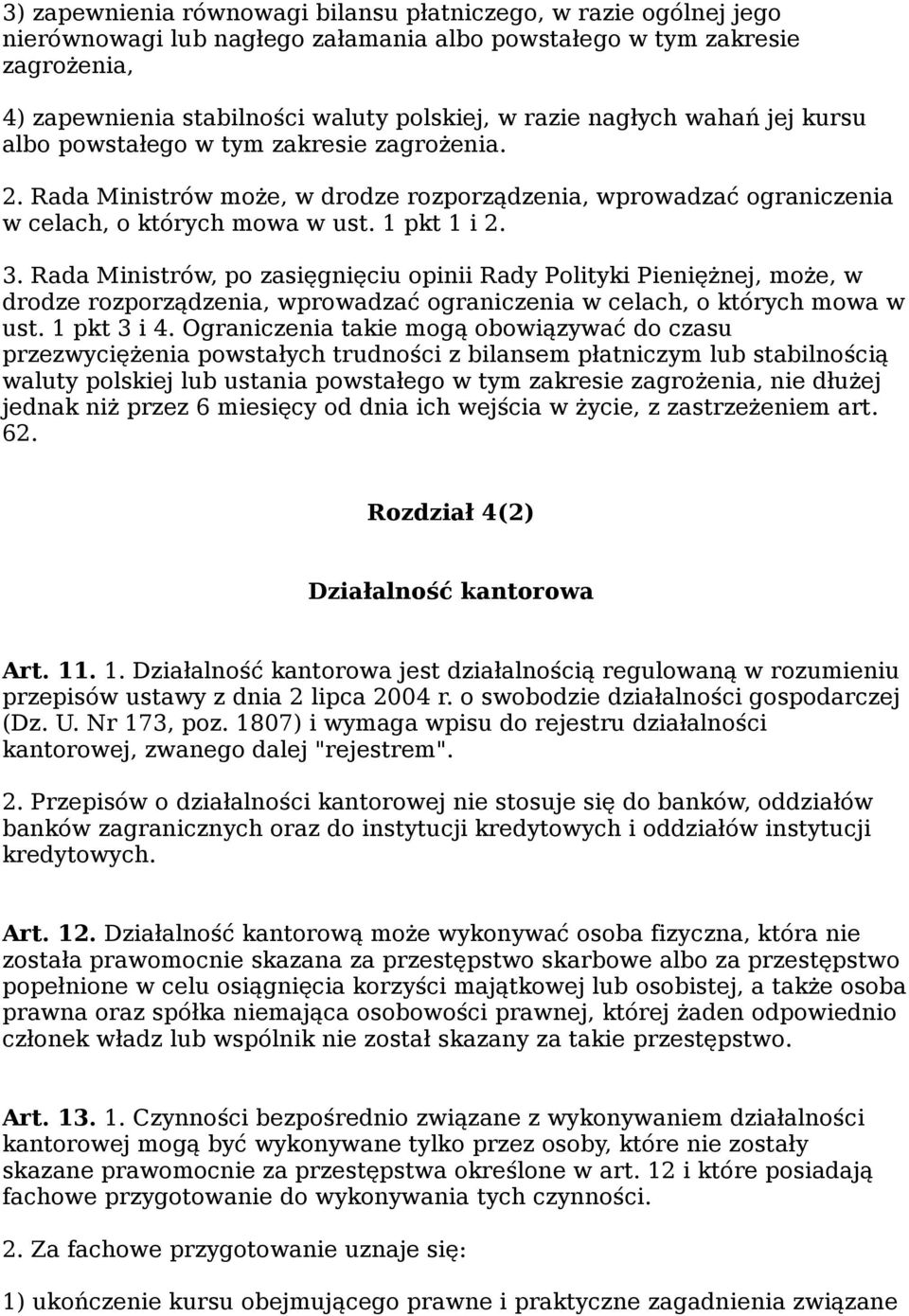 Rada Ministrów, po zasięgnięciu opinii Rady Polityki Pieniężnej, może, w drodze rozporządzenia, wprowadzać ograniczenia w celach, o których mowa w ust. 1 pkt 3 i 4.