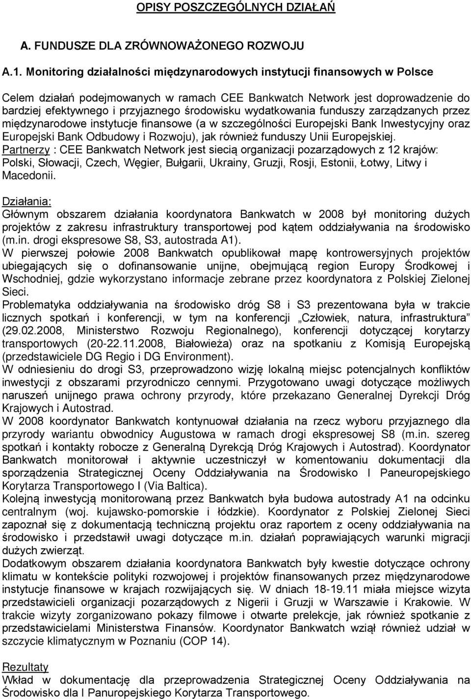 wydatkowania funduszy zarządzanych przez międzynarodowe instytucje finansowe (a w szczególności Europejski Bank Inwestycyjny oraz Europejski Bank Odbudowy i Rozwoju), jak również funduszy Unii