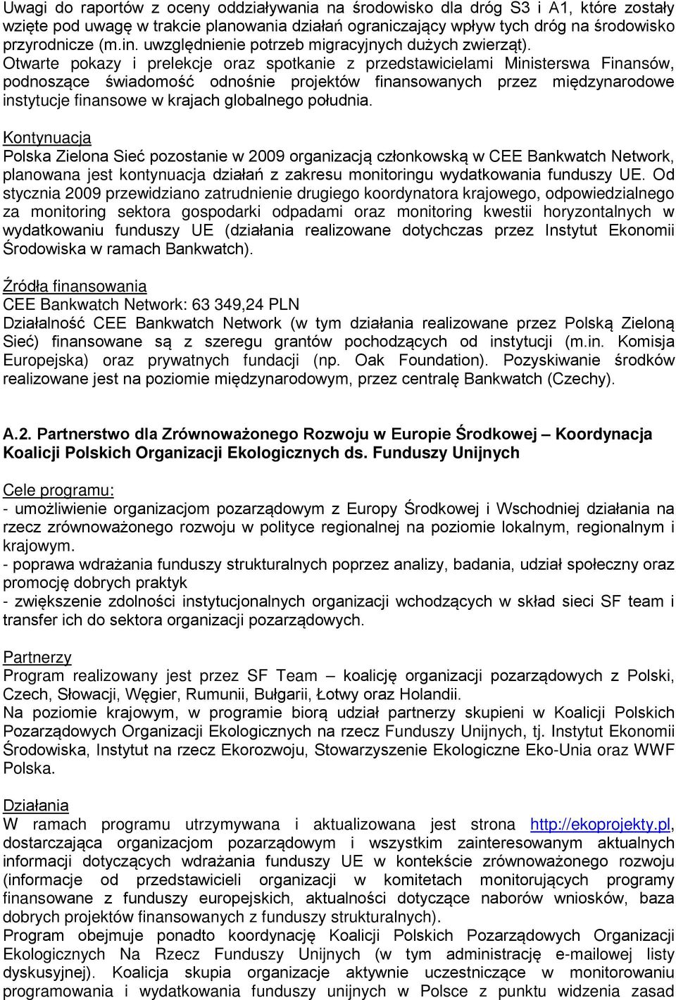 Otwarte pokazy i prelekcje oraz spotkanie z przedstawicielami Ministerswa Finansów, podnoszące świadomość odnośnie projektów finansowanych przez międzynarodowe instytucje finansowe w krajach