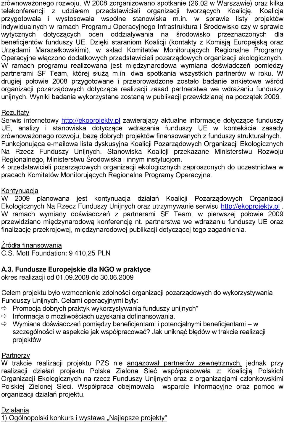 w sprawie listy projektów indywidualnych w ramach Programu Operacyjnego Infrastruktura i Środowisko czy w sprawie wytycznych dotyczących ocen oddziaływania na środowisko przeznaczonych dla