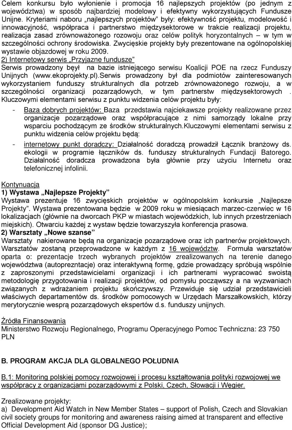 rozowoju oraz celów polityk horyzontalnych w tym w szczególności ochrony środowiska. Zwycięskie projekty były prezentowane na ogólnopolskiej wystawie objazdowej w roku 2009.