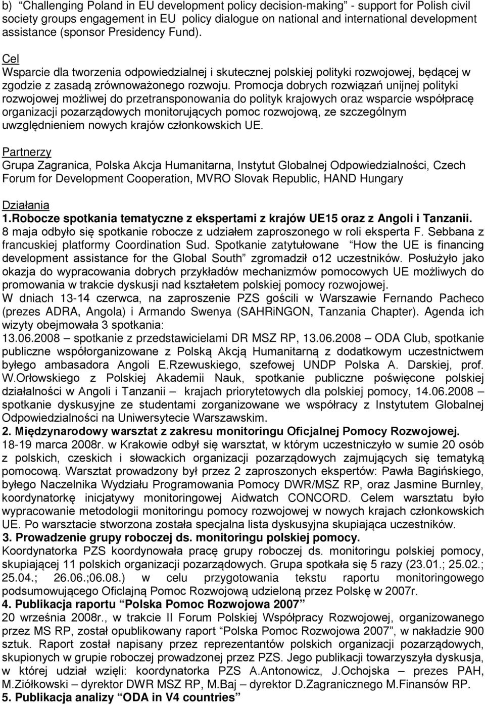 Promocja dobrych rozwiązań unijnej polityki rozwojowej możliwej do przetransponowania do polityk krajowych oraz wsparcie współpracę organizacji pozarządowych monitorujących pomoc rozwojową, ze