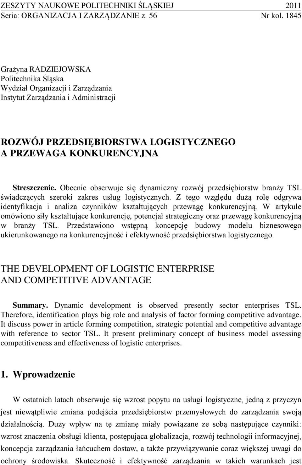 Obecnie obserwuje się dynamiczny rozwój przedsiębiorstw branży TSL świadczących szeroki zakres usług logistycznych.