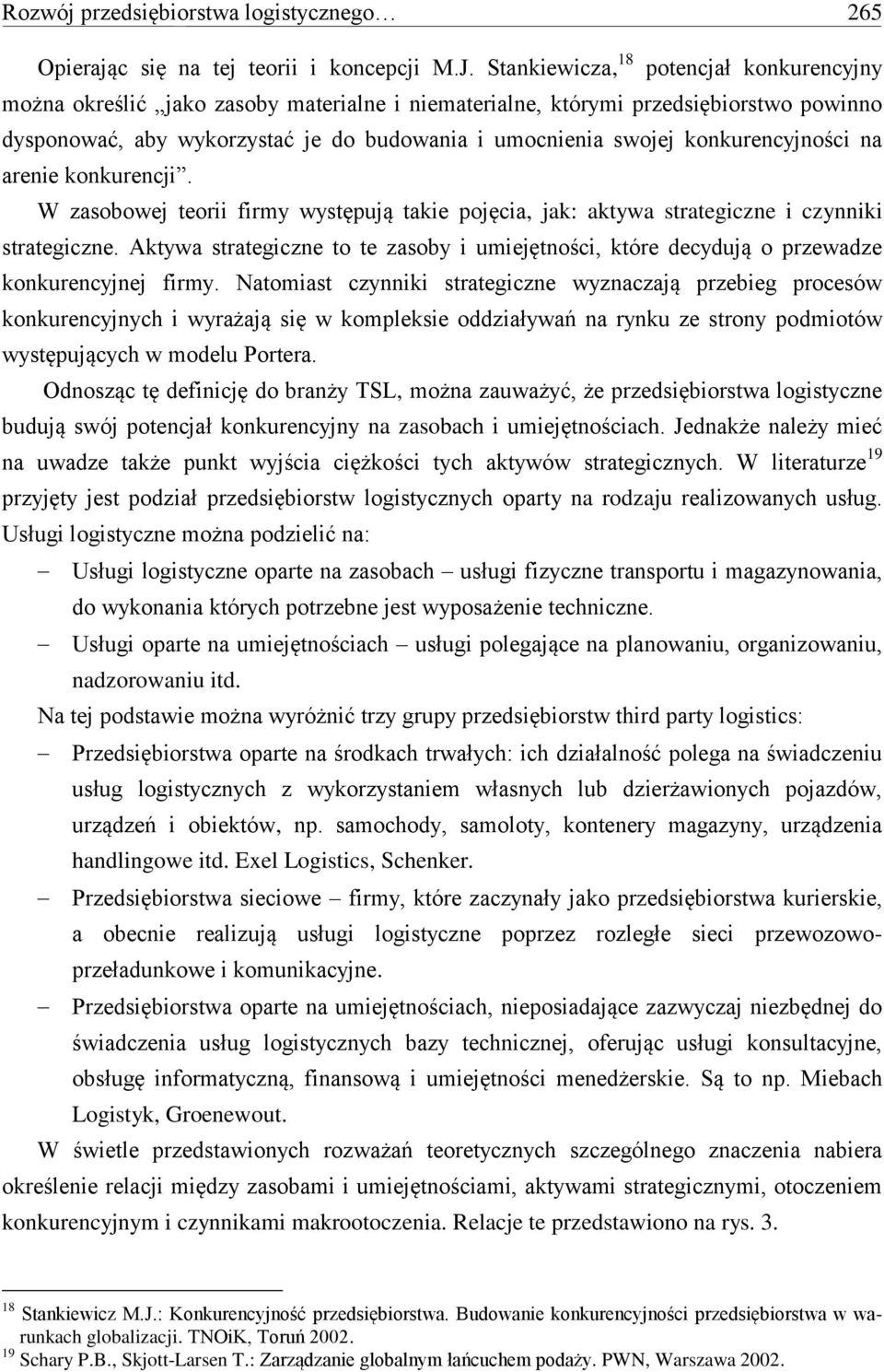 konkurencyjności na arenie konkurencji. W zasobowej teorii firmy występują takie pojęcia, jak: aktywa strategiczne i czynniki strategiczne.