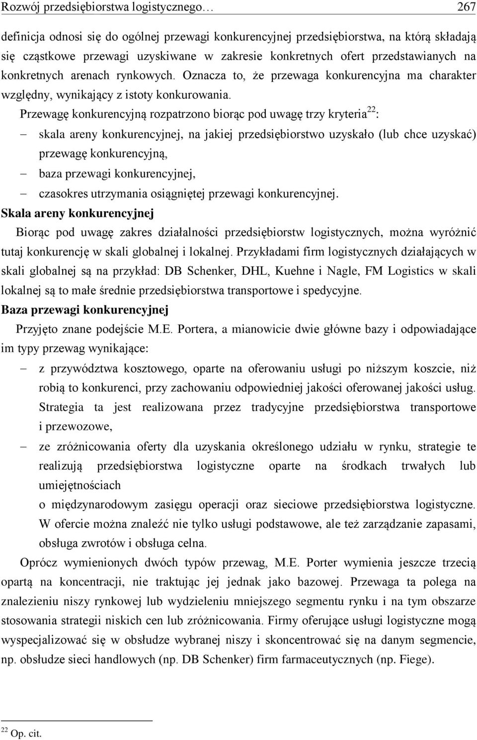 Przewagę konkurencyjną rozpatrzono biorąc pod uwagę trzy kryteria 22 : skala areny konkurencyjnej, na jakiej przedsiębiorstwo uzyskało (lub chce uzyskać) przewagę konkurencyjną, baza przewagi