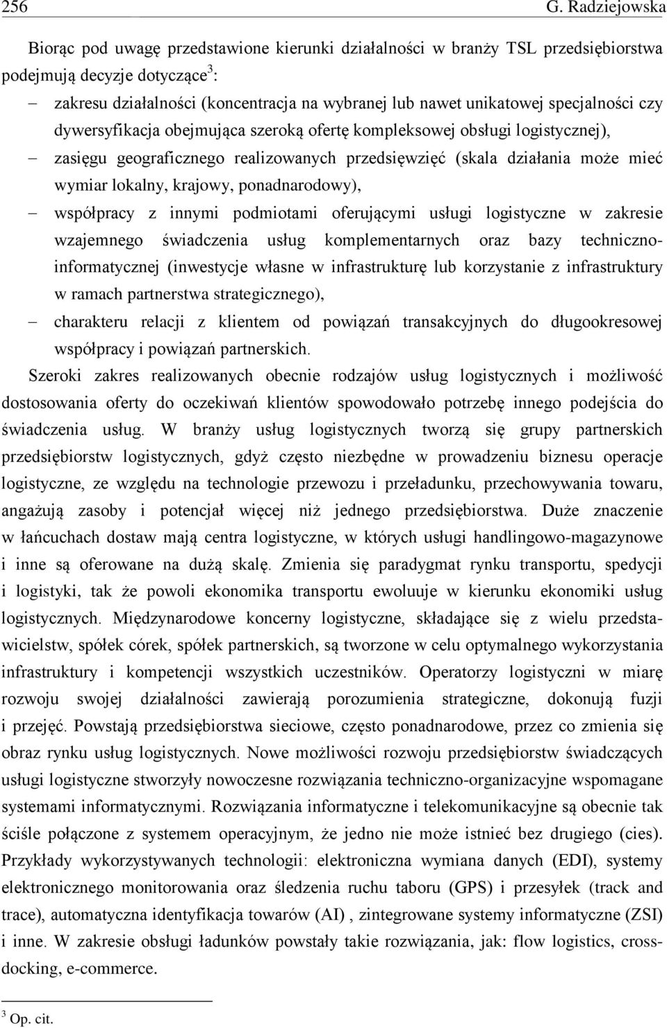 specjalności czy dywersyfikacja obejmująca szeroką ofertę kompleksowej obsługi logistycznej), zasięgu geograficznego realizowanych przedsięwzięć (skala działania może mieć wymiar lokalny, krajowy,