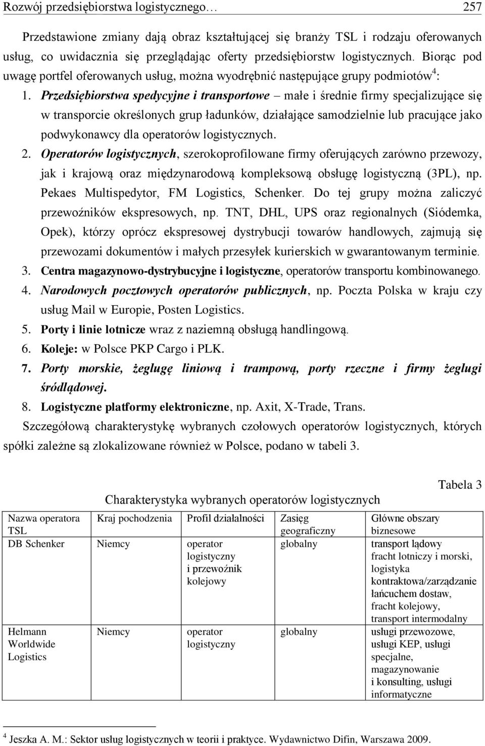 Przedsiębiorstwa spedycyjne i transportowe małe i średnie firmy specjalizujące się w transporcie określonych grup ładunków, działające samodzielnie lub pracujące jako podwykonawcy dla operatorów