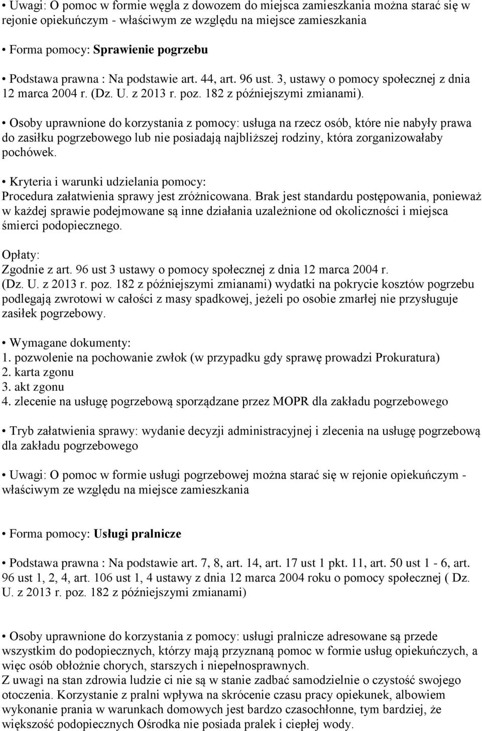 Osoby uprawnione do korzystania z pomocy: usługa na rzecz osób, które nie nabyły prawa do zasiłku pogrzebowego lub nie posiadają najbliższej rodziny, która zorganizowałaby pochówek.