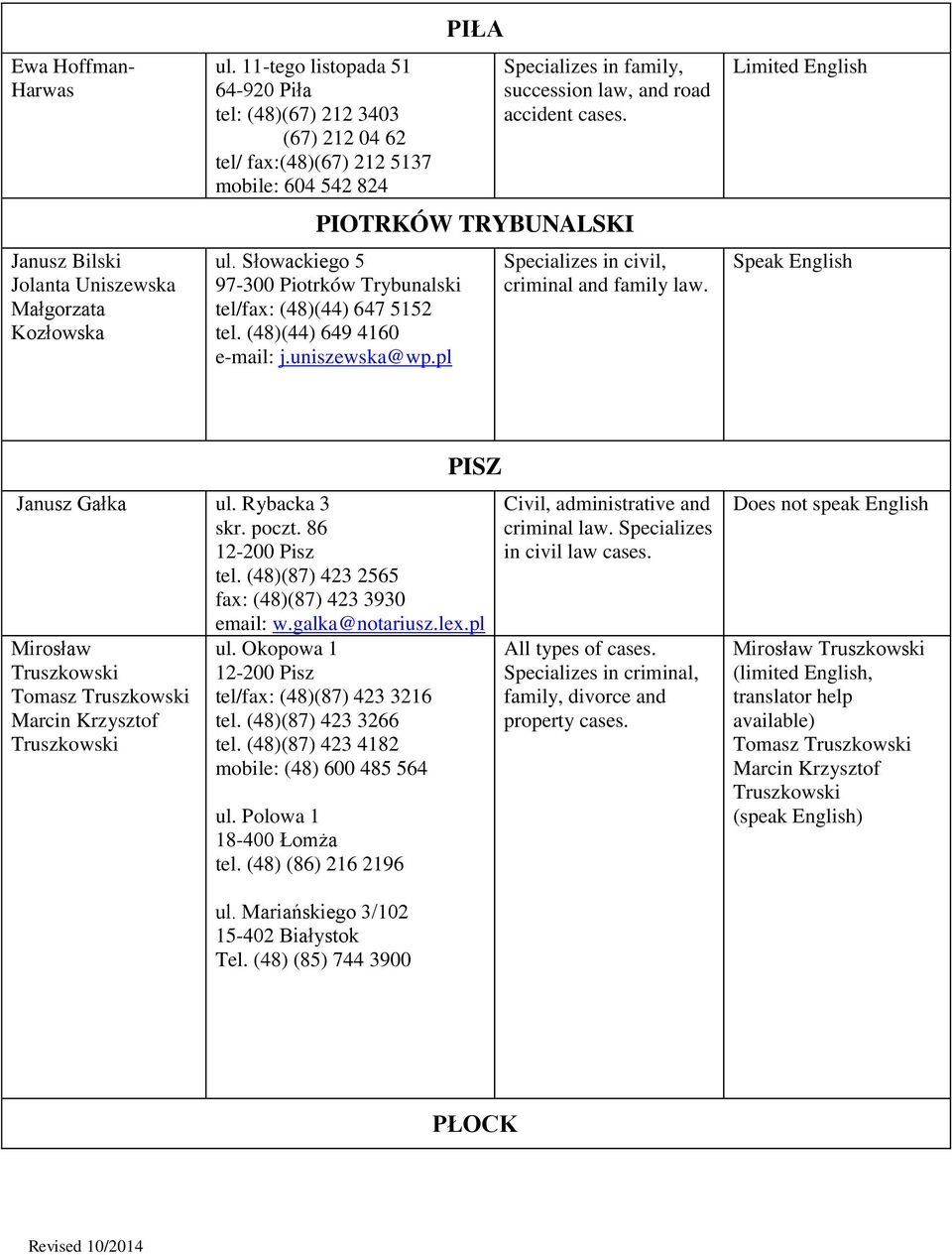 TRYBUNALSKI ul. Słowackiego 5 97-300 Piotrków Trybunalski tel/fax: (48)(44) 647 5152 tel. (48)(44) 649 4160 e-mail: j.uniszewska@wp.pl criminal and family Speak English Janusz Gałka ul. Rybacka 3 skr.