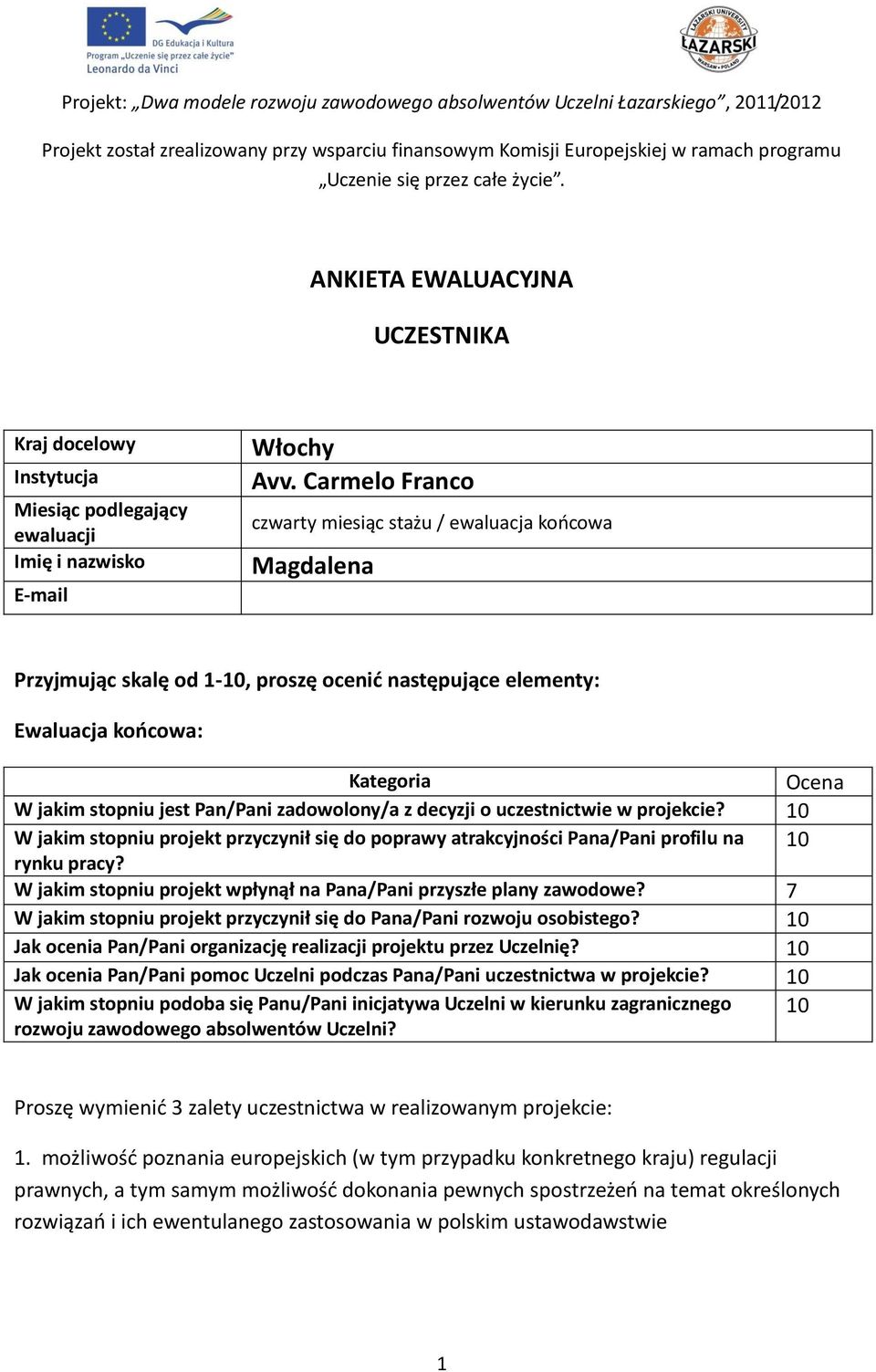 Carmelo Franco czwarty miesiąc stażu / ewaluacja końcowa Magdalena Przyjmując skalę od 1-10, proszę ocenić następujące elementy: Ewaluacja końcowa: Kategoria Ocena W jakim stopniu jest Pan/Pani