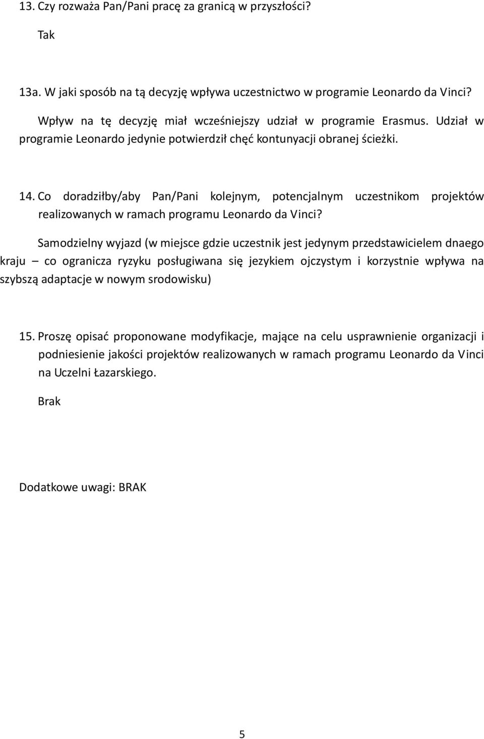 Co doradziłby/aby Pan/Pani kolejnym, potencjalnym uczestnikom projektów realizowanych w ramach programu Leonardo da Vinci?