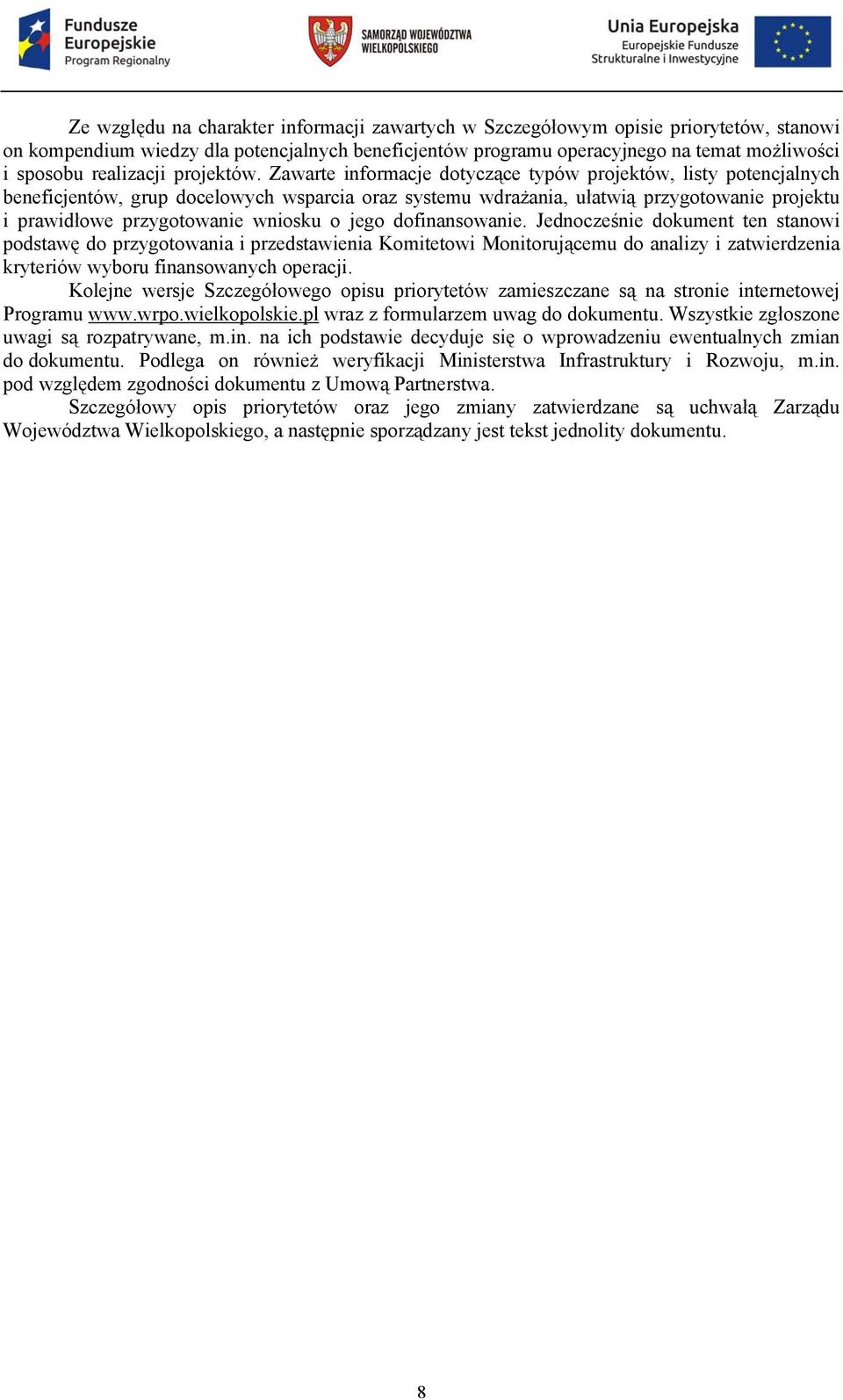 Zawarte informacje dotyczące typów projektów, listy potencjalnych beneficjentów, grup docelowych wsparcia oraz systemu wdrażania, ułatwią przygotowanie projektu i prawidłowe przygotowanie wniosku o