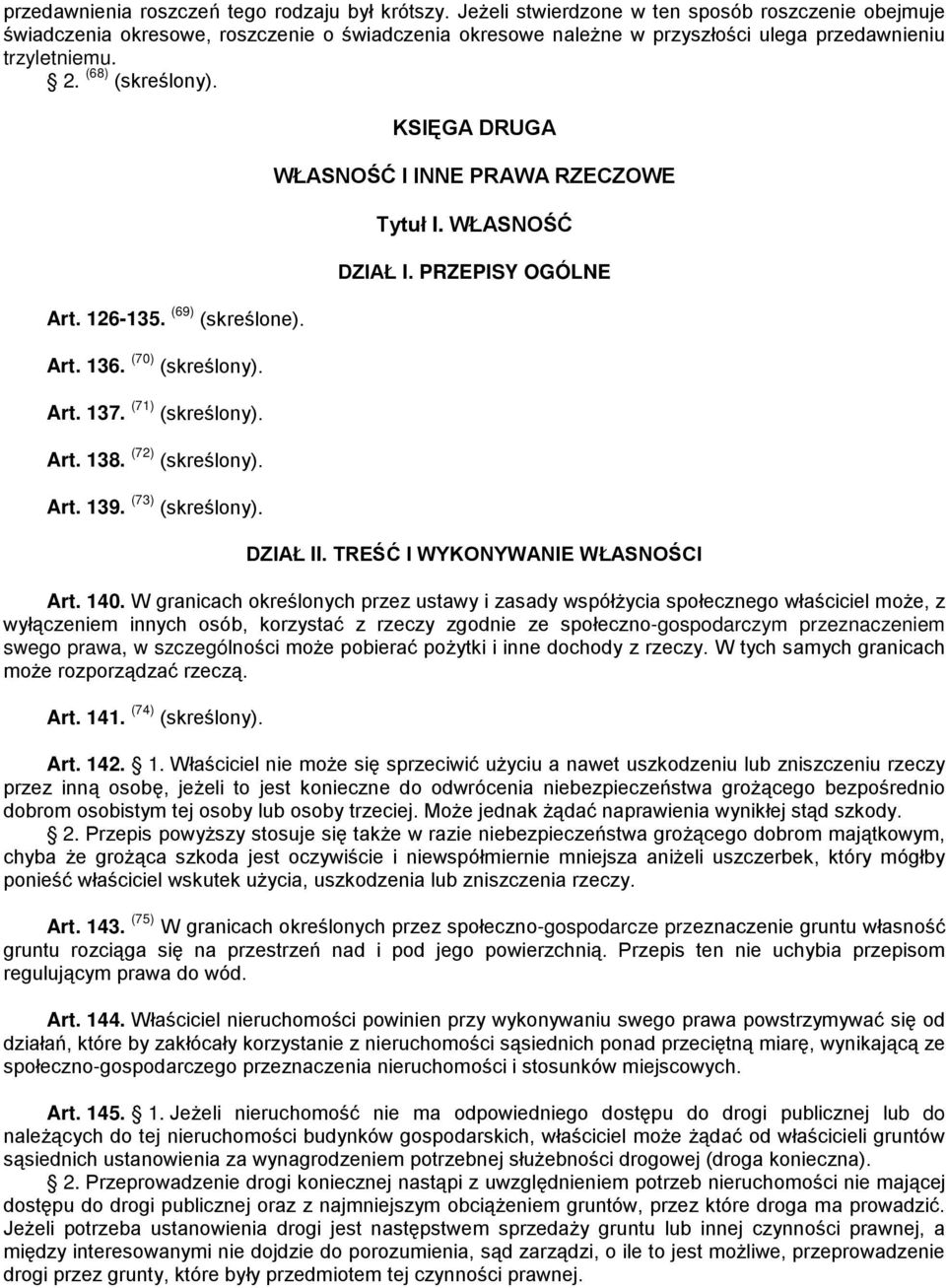 (69) (skreślone). Art. 136. (70) (skreślony). Art. 137. (71) (skreślony). Art. 138. (72) (skreślony). Art. 139. (73) (skreślony). KSIĘGA DRUGA WŁASNOŚĆ I INNE PRAWA RZECZOWE Tytuł I. WŁASNOŚĆ DZIAŁ I.