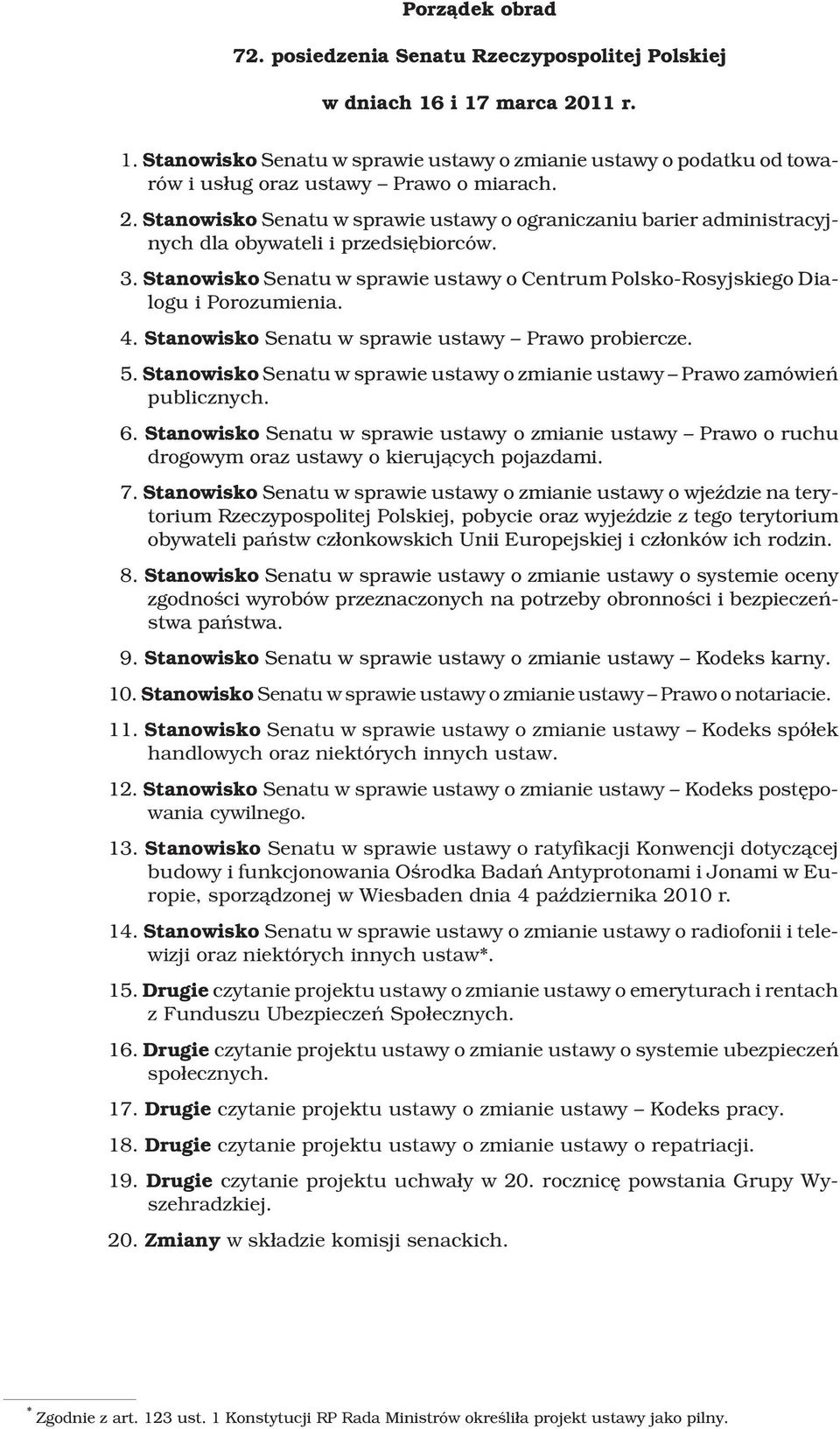 Stanowisko Senatu w sprawie ustawy o Centrum Polsko-Rosyjskiego Dialogu i Porozumienia. 4. Stanowisko Senatu w sprawie ustawy Prawo probiercze. 5.