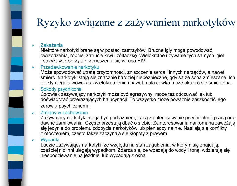 Przedawkowanie narkotyku Może spowodować utratę przytomności, zniszczenie serca i innych narządów, a nawet śmierć. Narkotyki stają się znacznie bardziej niebezpieczne, gdy są ze sobą zmieszane.