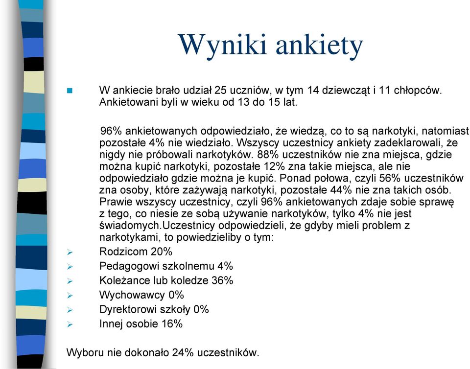 88% uczestników nie zna miejsca, gdzie można kupić narkotyki, pozostałe 12% zna takie miejsca, ale nie odpowiedziało gdzie można je kupić.