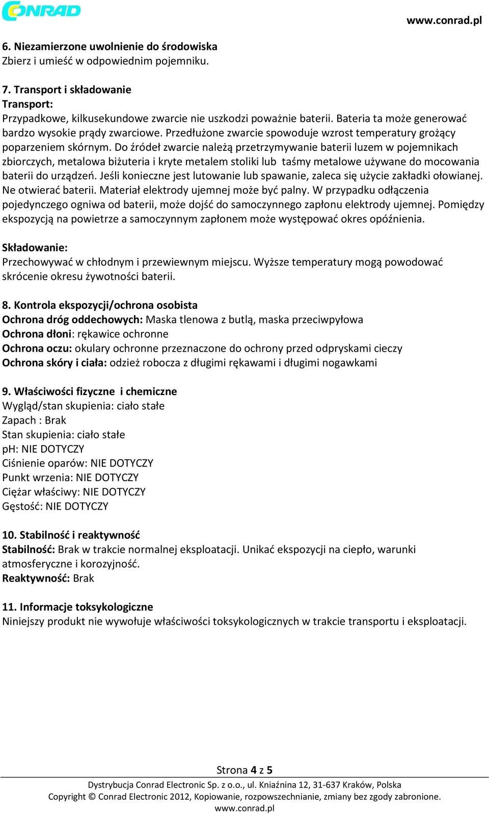 Do źródeł zwarcie należą przetrzymywanie baterii luzem w pojemnikach zbiorczych, metalowa biżuteria i kryte metalem stoliki lub taśmy metalowe używane do mocowania baterii do urządzeń.