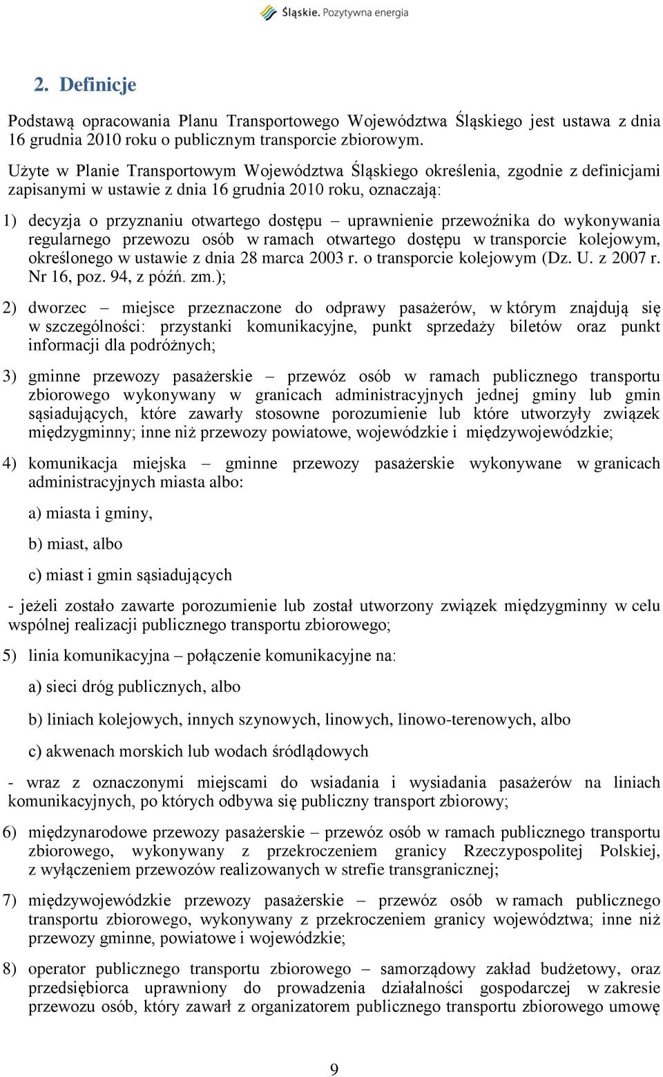 przewoźnika do wykonywania regularnego przewozu osób w ramach otwartego dostępu w transporcie kolejowym, określonego w ustawie z dnia 28 marca 2003 r. o transporcie kolejowym (Dz. U. z 2007 r.