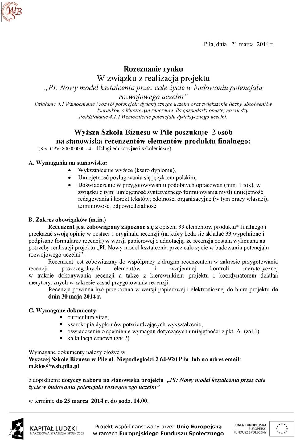 Wyższa Szkoła Biznesu w Pile poszukuje 2 osób na stanowiska recenzentów elementów produktu finalnego: (Kod CPV: 800000000-4 Usługi edukacyjne i szkoleniowe) A.