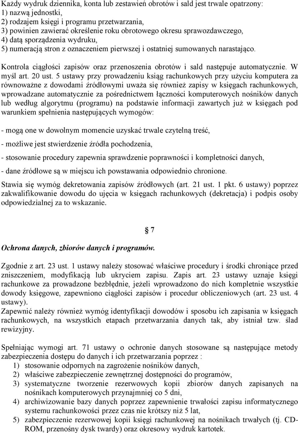 Kontrola ciągłości zapisów oraz przenoszenia obrotów i sald następuje automatycznie. W myśl art. 20 ust.