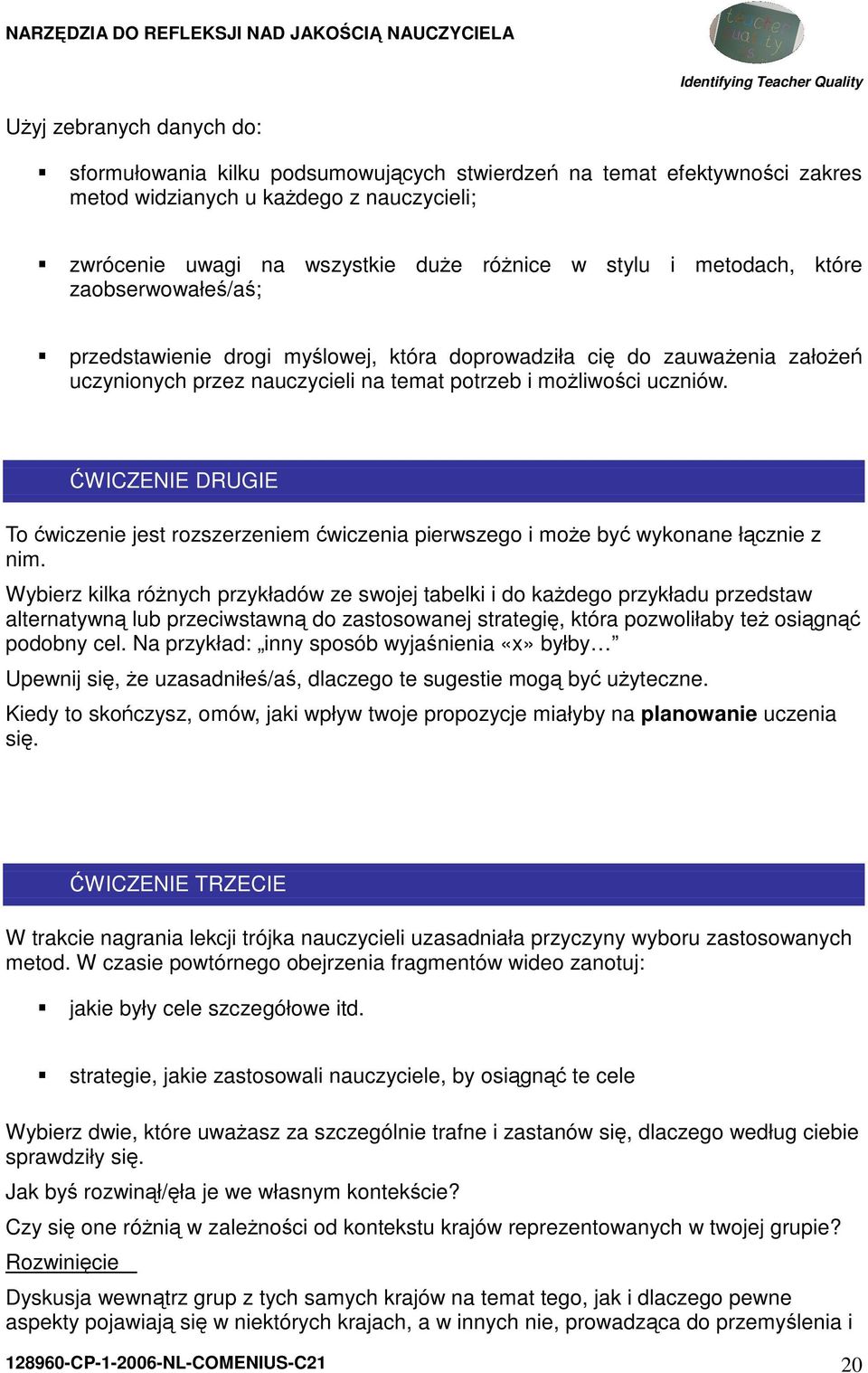 ĆWICZENIE DRUGIE To ćwiczenie jest rozszerzeniem ćwiczenia pierwszego i może być wykonane łącznie z nim.