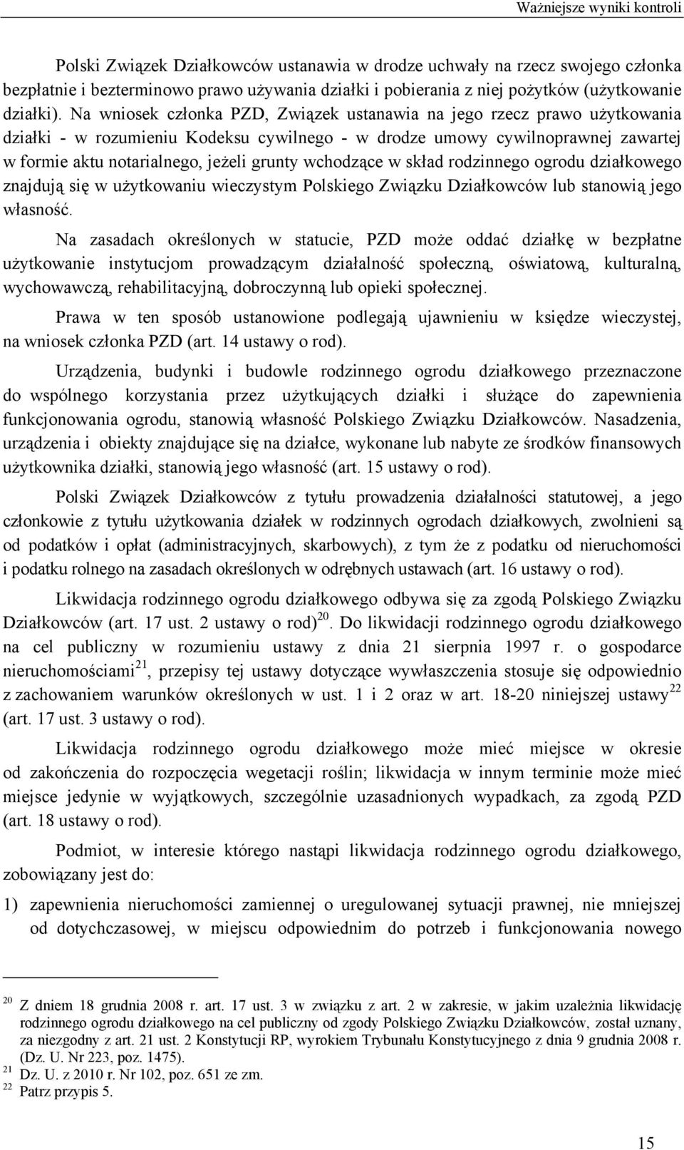 wchodzące w skład rodzinnego ogrodu działkowego znajdują się w użytkowaniu wieczystym Polskiego Związku Działkowców lub stanowią jego własność.